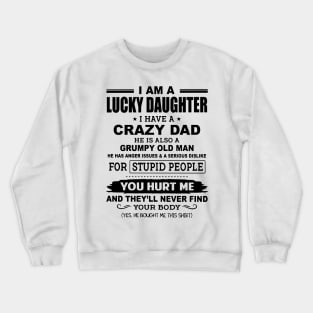 I Am A Lucky Daughter I Have A Crazy Grumpy Old Dad Crewneck Sweatshirt